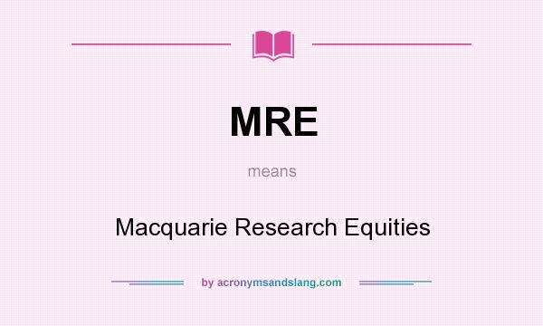 What does MRE mean? It stands for Macquarie Research Equities
