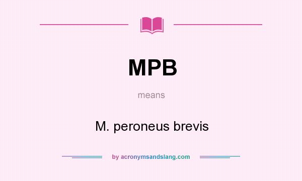 What does MPB mean? It stands for M. peroneus brevis