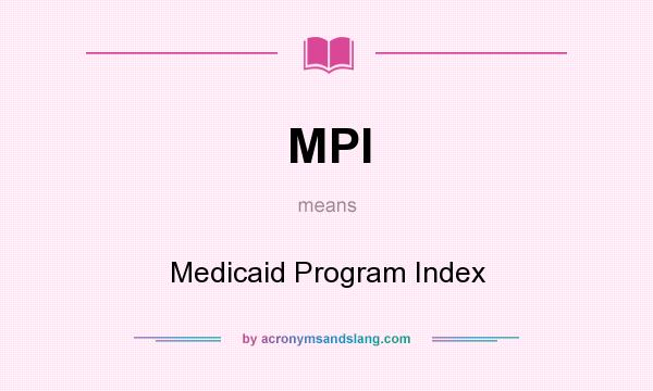 What does MPI mean? It stands for Medicaid Program Index
