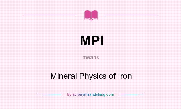 What does MPI mean? It stands for Mineral Physics of Iron
