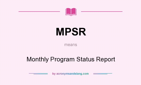 What does MPSR mean? It stands for Monthly Program Status Report