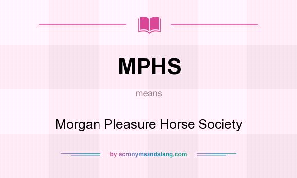 What does MPHS mean? It stands for Morgan Pleasure Horse Society