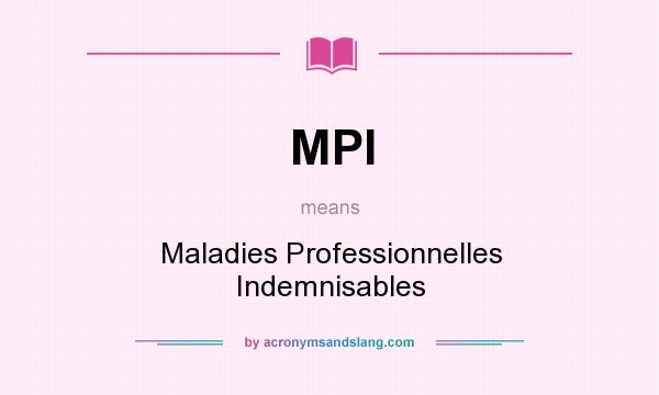 What does MPI mean? It stands for Maladies Professionnelles Indemnisables