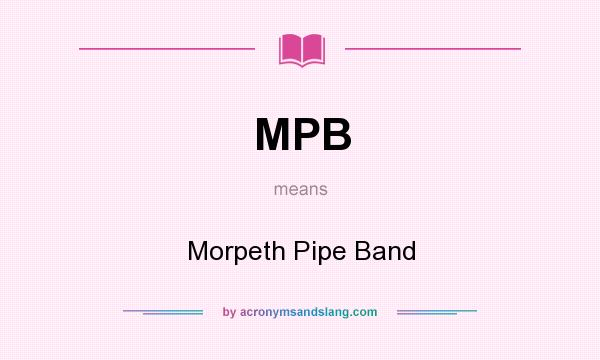 What does MPB mean? It stands for Morpeth Pipe Band