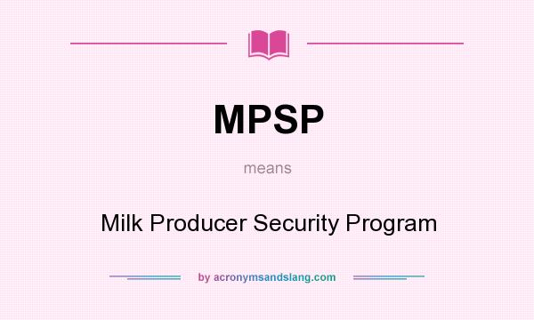 What does MPSP mean? It stands for Milk Producer Security Program