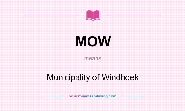 What does MOW mean? It stands for Municipality of Windhoek