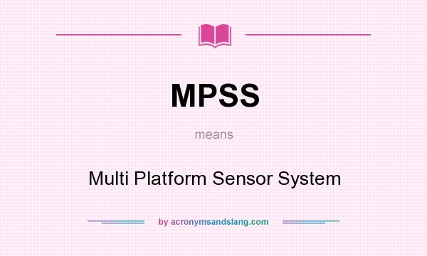 What does MPSS mean? It stands for Multi Platform Sensor System