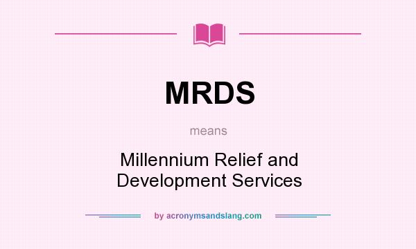 What does MRDS mean? It stands for Millennium Relief and Development Services