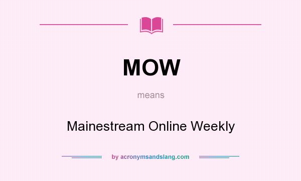 What does MOW mean? It stands for Mainestream Online Weekly