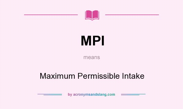 What does MPI mean? It stands for Maximum Permissible Intake