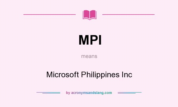 What does MPI mean? It stands for Microsoft Philippines Inc