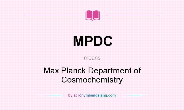 What does MPDC mean? It stands for Max Planck Department of Cosmochemistry