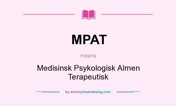 What does MPAT mean? It stands for Medisinsk Psykologisk Almen Terapeutisk