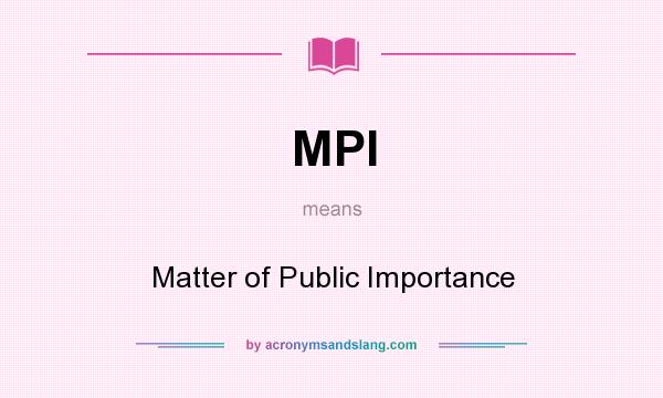 What does MPI mean? It stands for Matter of Public Importance