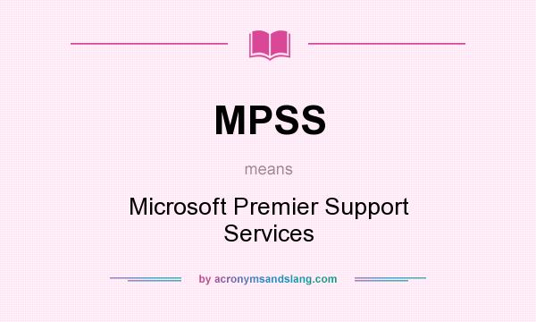 What does MPSS mean? It stands for Microsoft Premier Support Services