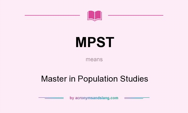 What does MPST mean? It stands for Master in Population Studies