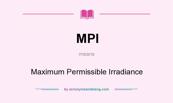 What does MPI mean? It stands for Maximum Permissible Irradiance