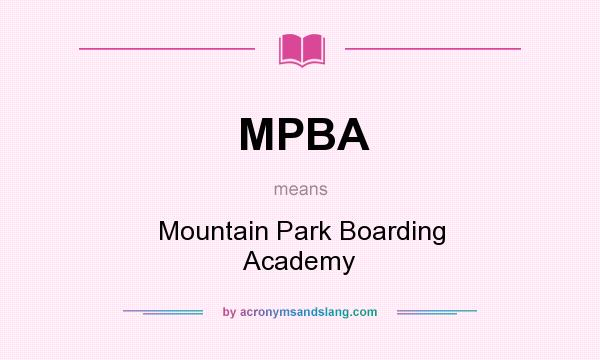 What does MPBA mean? It stands for Mountain Park Boarding Academy