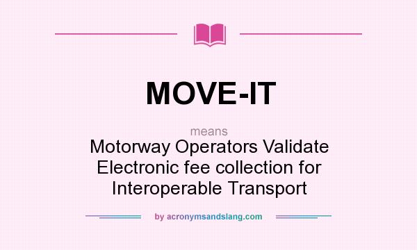 What does MOVE-IT mean? It stands for Motorway Operators Validate Electronic fee collection for Interoperable Transport