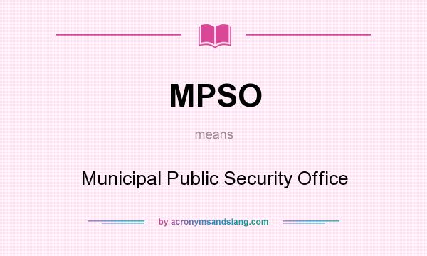 What does MPSO mean? It stands for Municipal Public Security Office