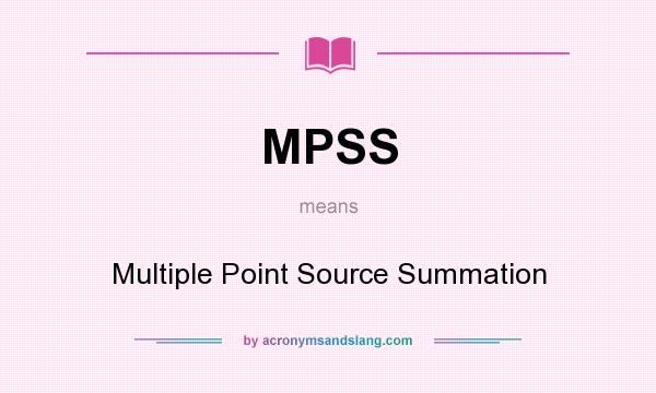 What does MPSS mean? It stands for Multiple Point Source Summation