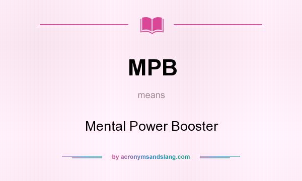 What does MPB mean? It stands for Mental Power Booster