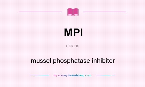 What does MPI mean? It stands for mussel phosphatase inhibitor