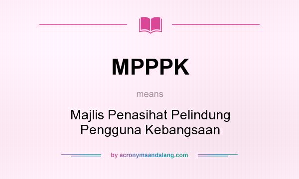 What does MPPPK mean? It stands for Majlis Penasihat Pelindung Pengguna Kebangsaan