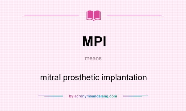 What does MPI mean? It stands for mitral prosthetic implantation