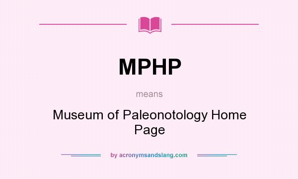 What does MPHP mean? It stands for Museum of Paleonotology Home Page