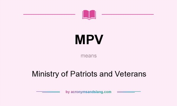 What does MPV mean? It stands for Ministry of Patriots and Veterans