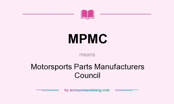 What does MPMC mean? It stands for Motorsports Parts Manufacturers Council