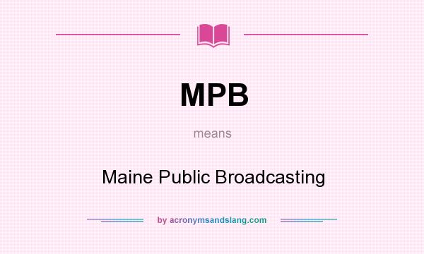 What does MPB mean? It stands for Maine Public Broadcasting