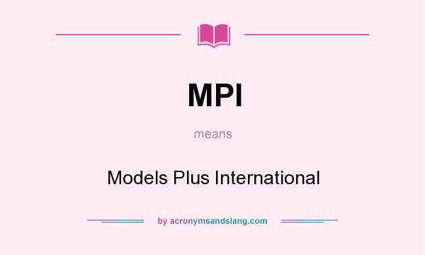 What does MPI mean? It stands for Models Plus International
