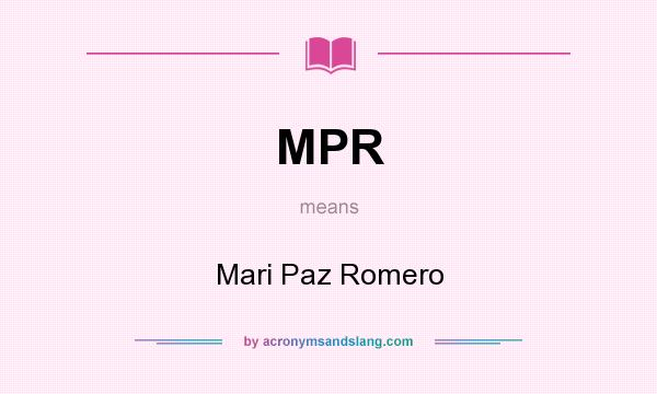 What does MPR mean? It stands for Mari Paz Romero