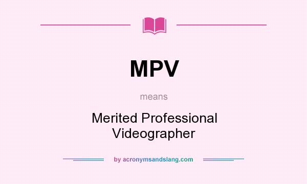 What does MPV mean? It stands for Merited Professional Videographer