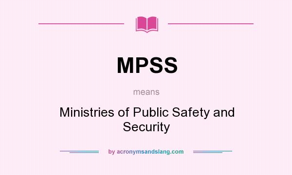 What does MPSS mean? It stands for Ministries of Public Safety and Security