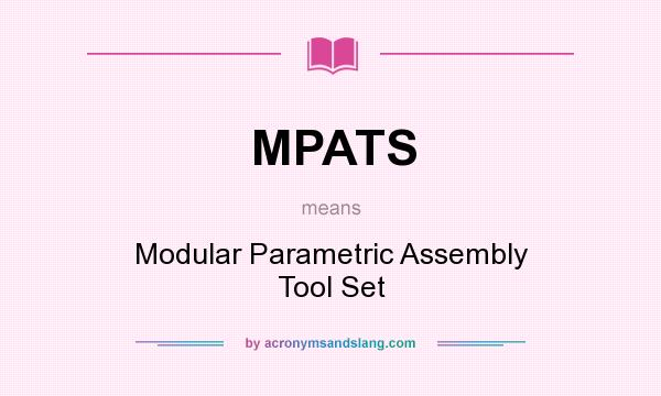 What does MPATS mean? It stands for Modular Parametric Assembly Tool Set