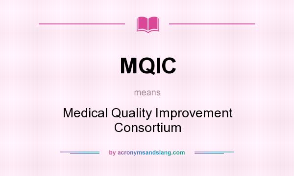 What does MQIC mean? It stands for Medical Quality Improvement Consortium