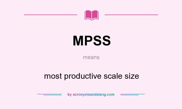 What does MPSS mean? It stands for most productive scale size