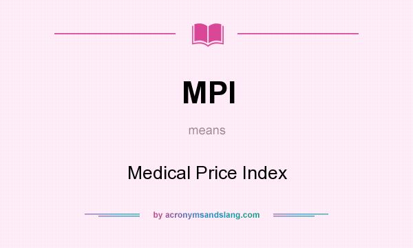 What does MPI mean? It stands for Medical Price Index