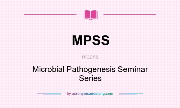 What does MPSS mean? It stands for Microbial Pathogenesis Seminar Series