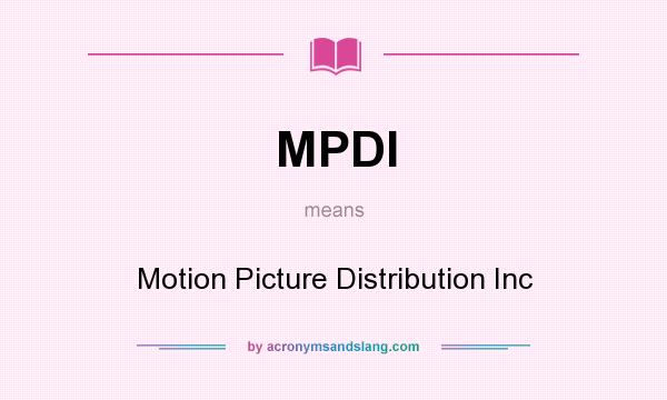 What does MPDI mean? It stands for Motion Picture Distribution Inc