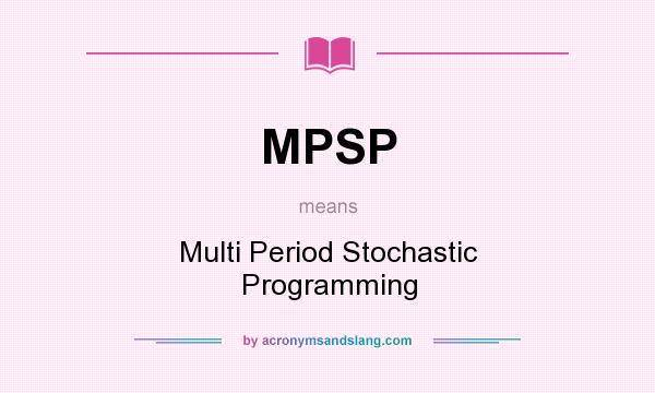 What does MPSP mean? It stands for Multi Period Stochastic Programming