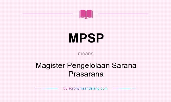 What does MPSP mean? It stands for Magister Pengelolaan Sarana Prasarana