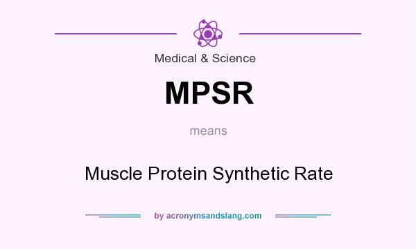 What does MPSR mean? It stands for Muscle Protein Synthetic Rate