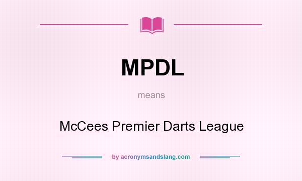 What does MPDL mean? It stands for McCees Premier Darts League