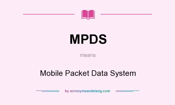 What does MPDS mean? It stands for Mobile Packet Data System