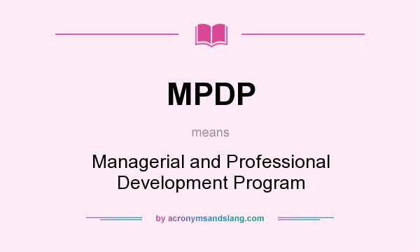 What does MPDP mean? It stands for Managerial and Professional Development Program