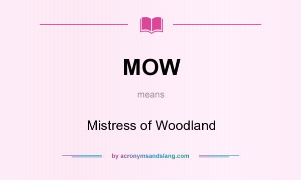 What does MOW mean? It stands for Mistress of Woodland